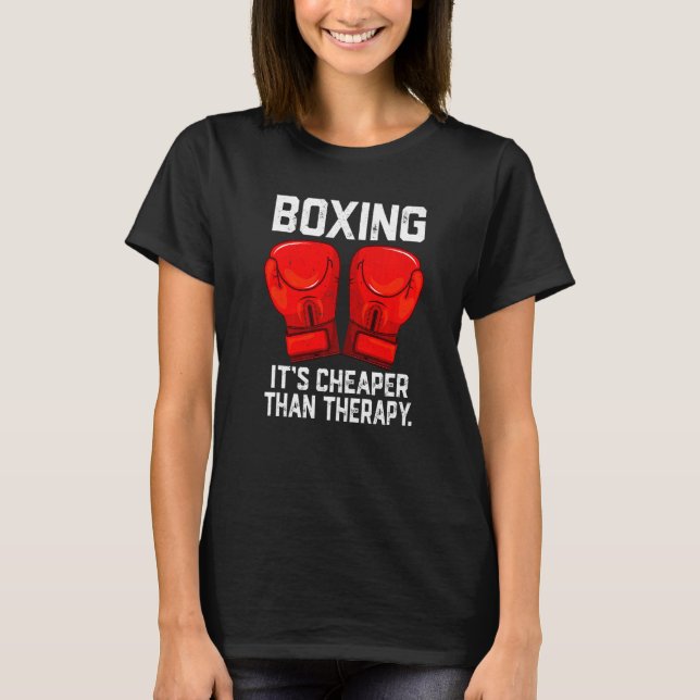 Boxing is Cheaper than Theraphy Boxing Therapy Box T-Shirt (Front)