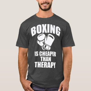 Boxing is Cheaper Than Therapy  Funny Fight  T-Shirt