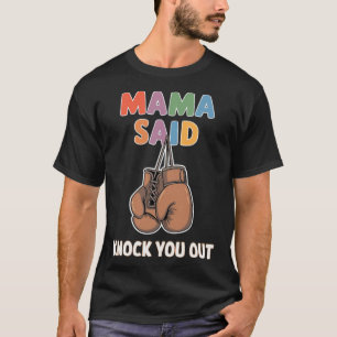 Boxing Kickboxing Mama Said Knock U Out Fighting S T-Shirt