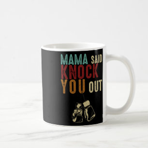 Boxing Kickboxing Mama Said Knock U Out Mothers Da Coffee Mug