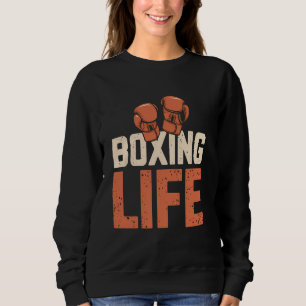 Boxing Life for Amateur Professional Boxers Sweatshirt