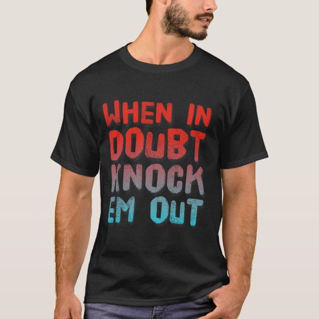 Boxing Shirt Funny Of When In Doubt Knock Em Out  (Front)