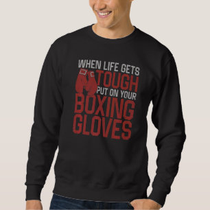 Boxing Vintage When Life Gets Tough Put On Your Bo Sweatshirt