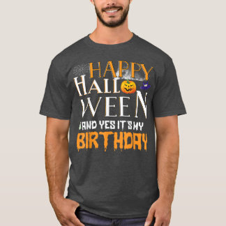 Boy Girl Birthday Happy Halloween And Yes It's My  T-Shirt
