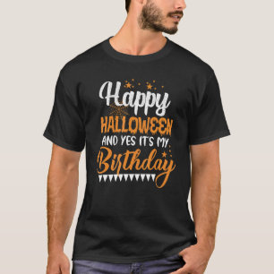 Boy Girl Birthday Happy Halloween And Yes It's My T-Shirt