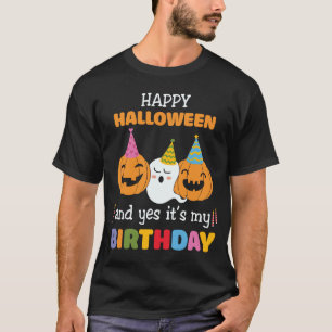 Boy Girl Birthday Happy Halloween And Yes It's My  T-Shirt