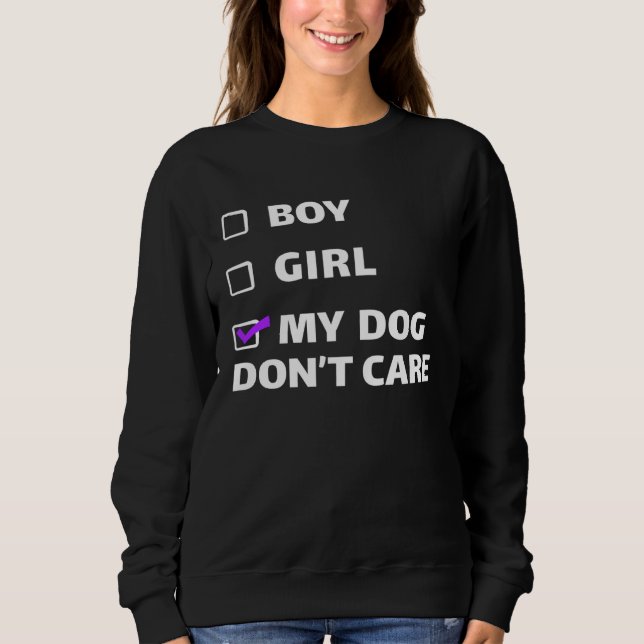 Boy Girl or My Dog Dont Care  Non binary Gender Sweatshirt (Front)