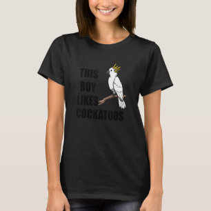 Boy Likes Cockatoos Ironic Quote Cockatiel T-Shirt