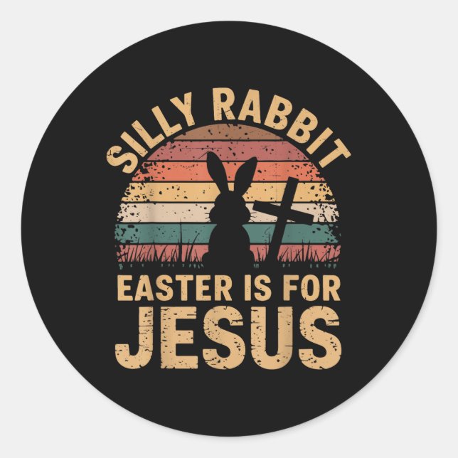 Boy Silly Rabbit Easter Is Jesus Funny Christian T Classic Round Sticker (Front)