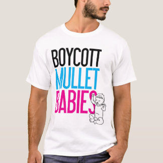 Boycott Mullet Babies (White Only) T-Shirt