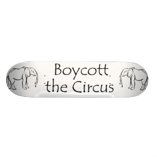 Boycott the Circus Skateboard