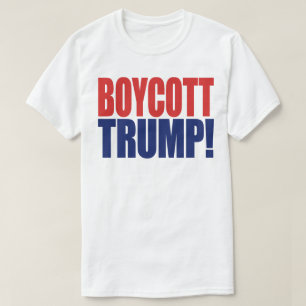 Boycott Trump - Anti President Trump T-Shirt