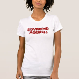 Boyfriend Aggro ! T-Shirt