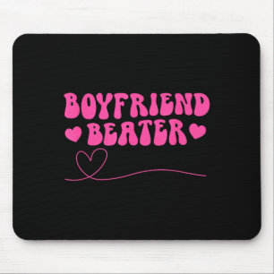 Boyfriend Beater Funny Girlfriend Sarcastic Humor Mouse Pad