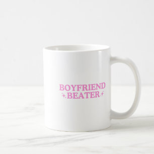 Boyfriend Beater Unhinged Gen Z Y2k Funny Sarcasti Coffee Mug