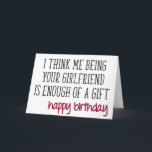 Boyfriend Birthday, Funny, Enough Of A Gift Card<br><div class="desc">I think me being your girlfriend is enough of a gift - happy birthday</div>