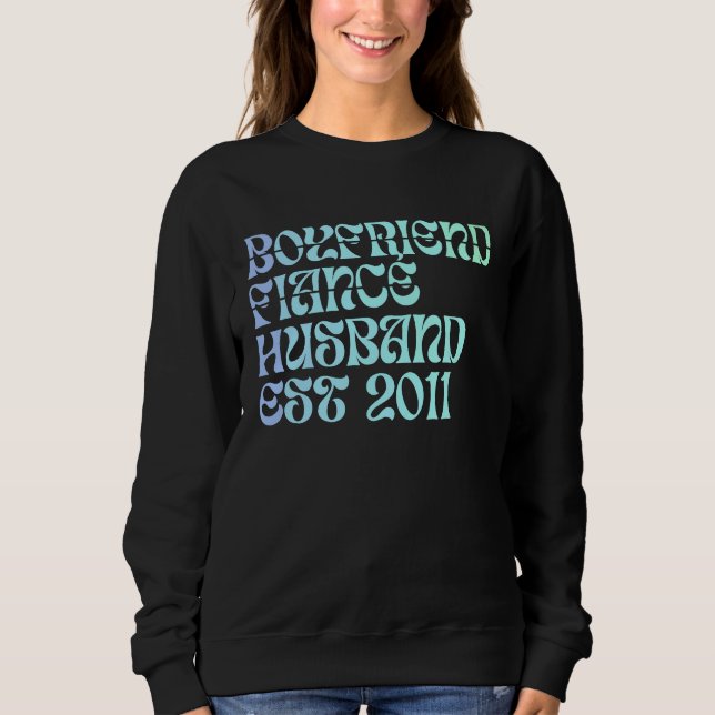 Boyfriend Fiance Husband Est 2011 Wedding Annivers Sweatshirt (Front)