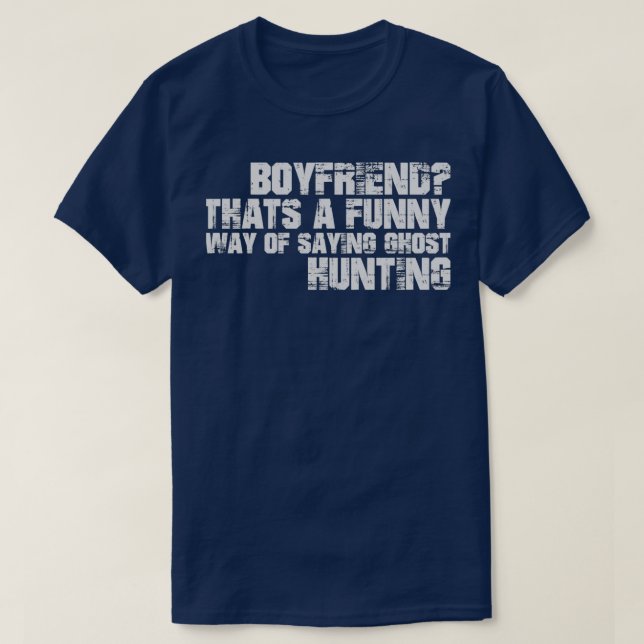 Boyfriend Thats A Funny Way Of Saying Ghost Huntin T-Shirt (Design Front)
