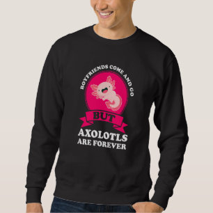Boyfriends Come And Go But Axolotls Axolotl Owner Sweatshirt