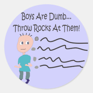 Boys are Dumb "Throw Rocks At Them!" Classic Round Sticker