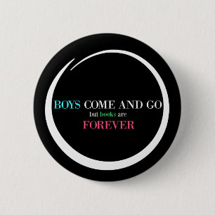 Boys Come and Go But Books are Forever 6 Cm Round Badge