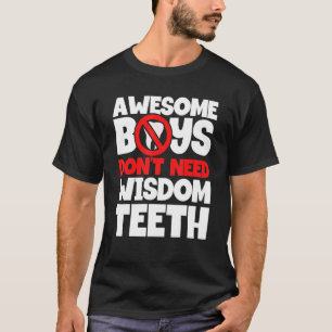 Boys Don't Need Wisdom Teeth Patient Wisdom Tooth T-Shirt