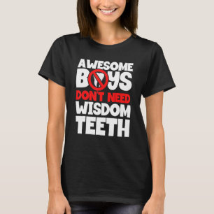 Boys Don't Need Wisdom Teeth Patient Wisdom Tooth T-Shirt