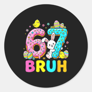Boys girls easter eggs cute bunny bruh six seven 6 classic round sticker