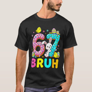 Boys girls easter eggs cute bunny bruh six seven 6 T-Shirt