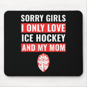 Boys Ice Hockey Sorry Girls I Only Love Ice Hockey Mouse Pad