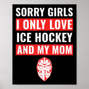 Boys Ice Hockey Sorry Girls I Only Love Ice Hockey Poster