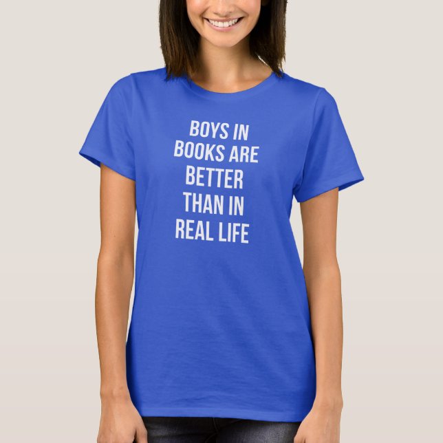 Boys In Books Are Better Than In Real Life T-Shirt (Front)