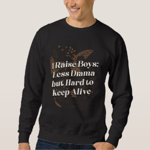 Boys Less Drama but Keep Alive Mom of Boys Sayings Sweatshirt