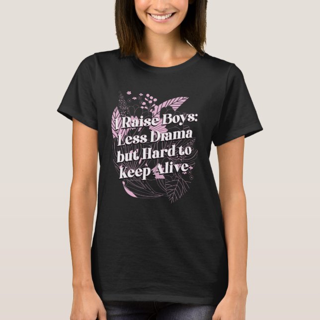 Boys Less Drama but Keep Alive Mom of Boys Sayings T-Shirt (Front)