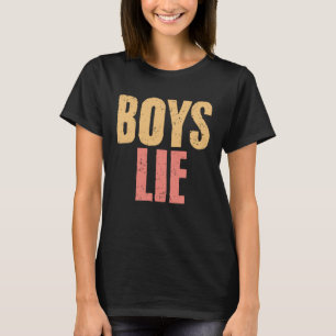 Boys Lie A Broken Hearted Sarcasm Relationship Ha T-Shirt