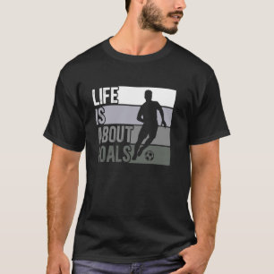 Boys Life Is About Goals Funny Soccer T-Shirt