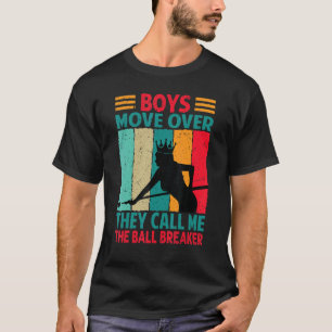 Boys Move Over They Call Me The Ball Breaker   Bil T-Shirt