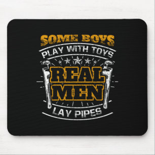Boys Play With Toys Real Men Lay Pipes Plumber Mouse Pad