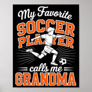 Boys Soccer My Favorite Player Calls Me Grandma Or Poster