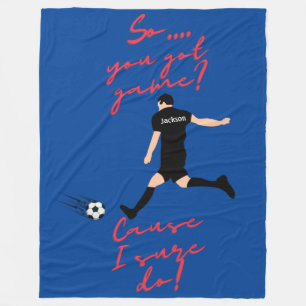 Boys Soccer So You Got Game? Cause I Sure Do! Fleece Blanket
