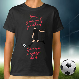 Boys Soccer So You Got Game? Cause I Sure Do!   T-Shirt