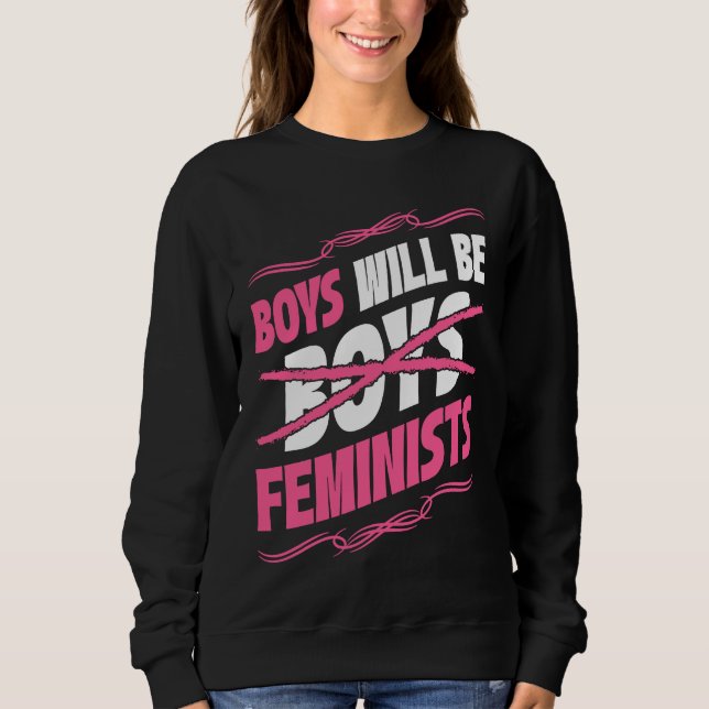 Boys Will Be Feminists Rights Social Feminism Sweatshirt (Front)