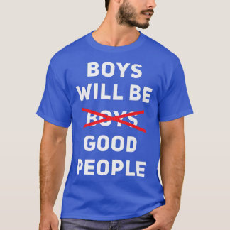 Boys Will Be Good People Pro Womens Rights Feminis T-Shirt