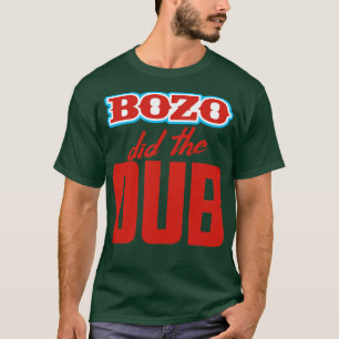 BOZO Did The Dub T-Shirt