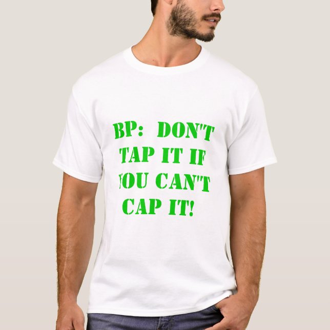 BP:  Don't tap it if you can't cap it! T-Shirt (Front)