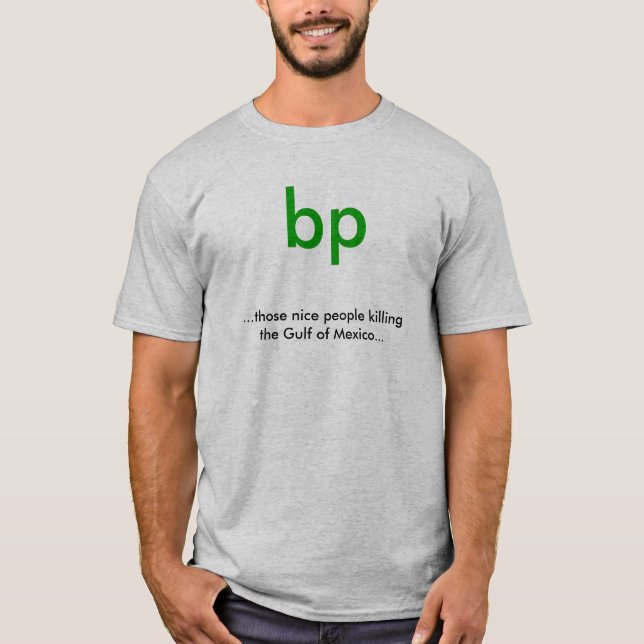 bp, ...those nice people killing the Gulf of Me... T-Shirt (Front)