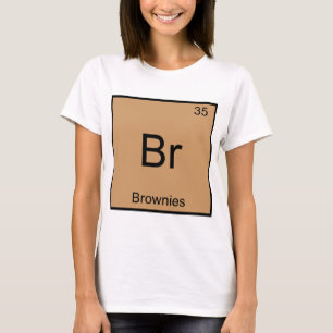 Br - Brownies Funny Chemistry Element Symbol Tee
