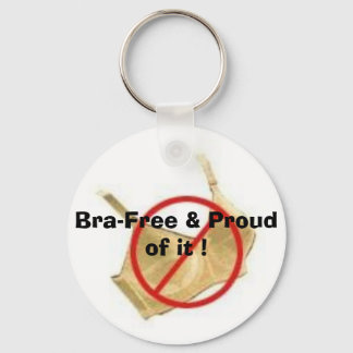 Bra-Free & Proud of it ! Key Ring