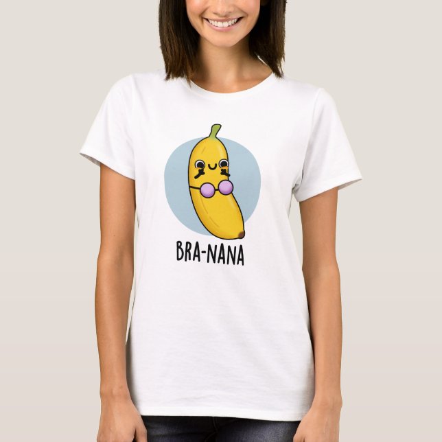 Bra-nana Funny Banana Bra Pun  T-Shirt (Front)
