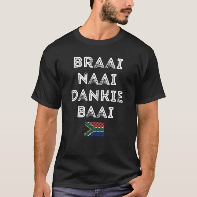 Braai Naai Dankie Baai South Africa Afrikaans T-Sh T-Shirt (Front)